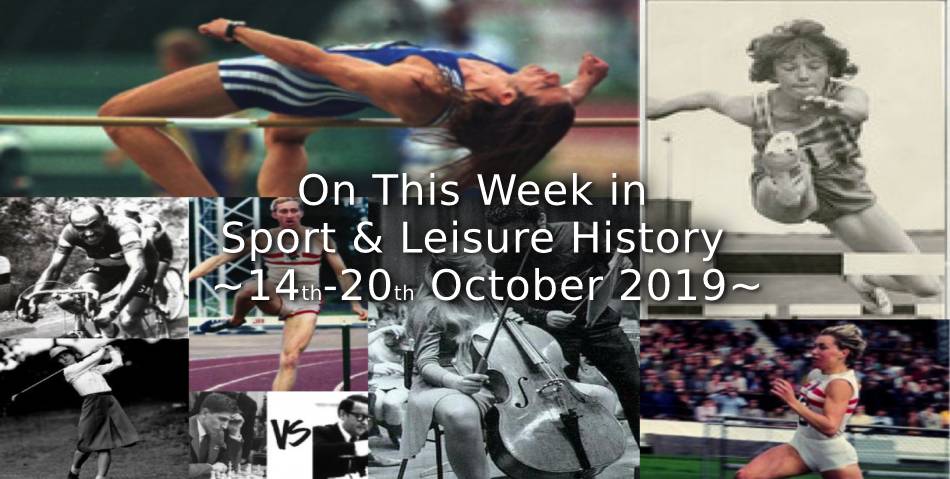 On This Week in Sport & Leisure History <br> 14th~20th October 2019