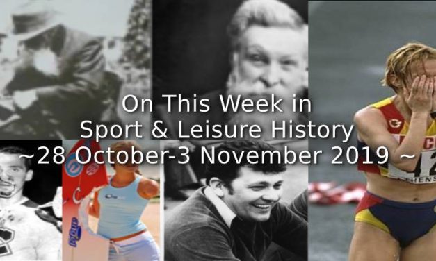 On This Week in Sport & Leisure History <br> 28th October-3rd November 2019