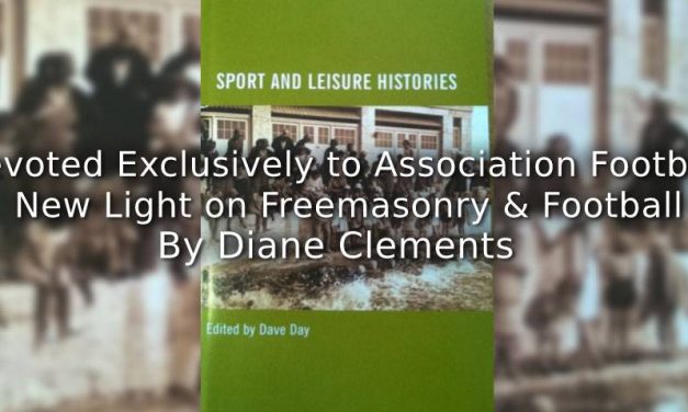 Devoted Exclusively to Association Football: <br>New Light on Freemasonry and Football.