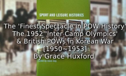 The ‘Finest Spectacle in P.O.W. History’: <br>The 1952 ‘Inter-Camp Olympics’ and British Prisoners of War in the Korean War (1950-1953)