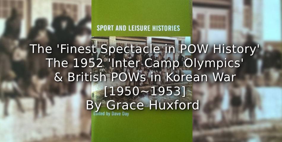 The ‘Finest Spectacle in P.O.W. History’: <br>The 1952 ‘Inter-Camp Olympics’ and British Prisoners of War in the Korean War (1950-1953)