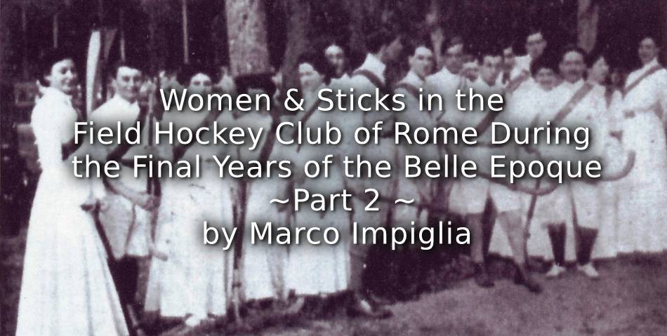 Women and Sticks in the Field Hockey Club of Rome During the Final Years of The Belle Epoque <br> Part 2