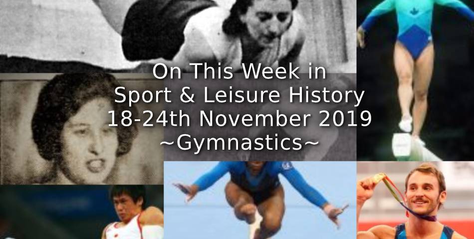 On This Week in Sport & Leisure History <br> 18th-24th November ~ Gymnastics ~