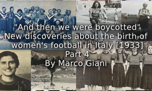 “And then we were boycotted” <br> New discoveries about the birth of women’s football in Italy [1933]  <br> Part 4