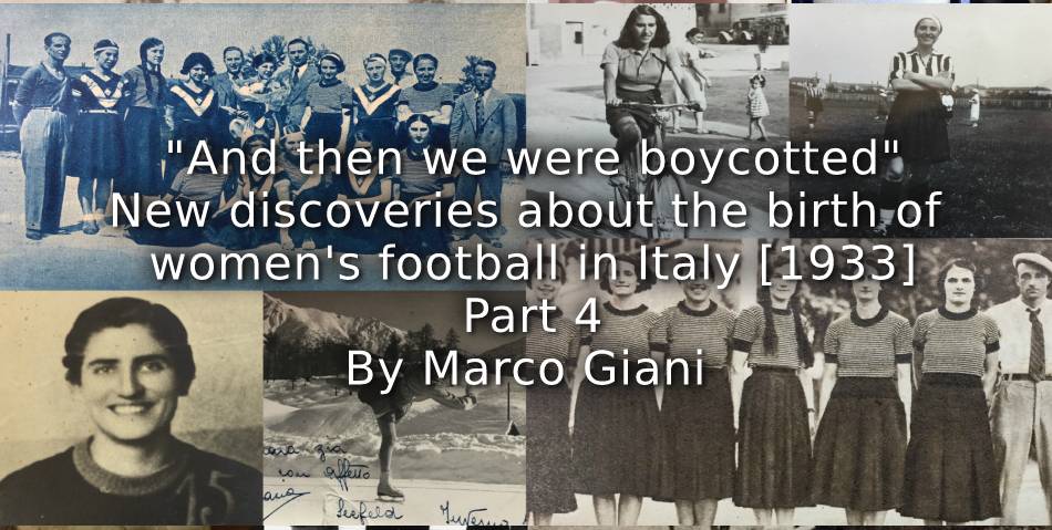 “And then we were boycotted” <br> New discoveries about the birth of women’s football in Italy [1933]  <br> Part 4
