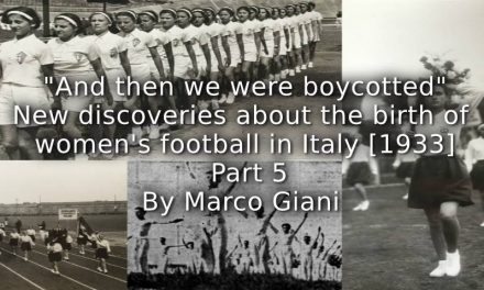 “And then we were boycotted” <br> New discoveries about the birth of women’s football in Italy [1933] <br> Part 5