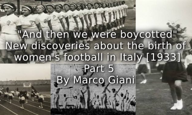 “And then we were boycotted” <br> New discoveries about the birth of women’s football in Italy [1933] <br> Part 5