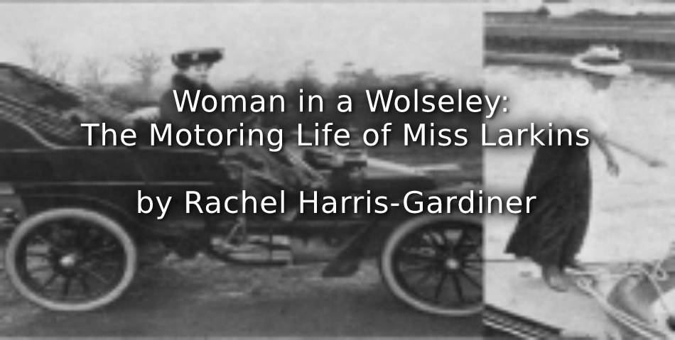 Woman in a Wolseley: the motoring life of Miss Larkins