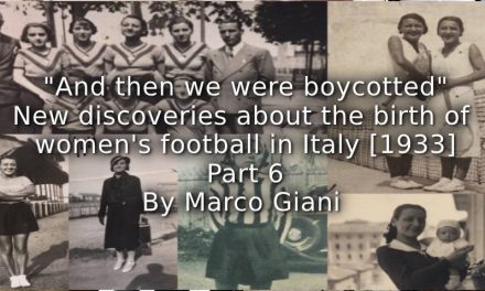 “And then we were boycotted” <br> New discoveries about the birth of women’s football in Italy [1933] <br> Part 6