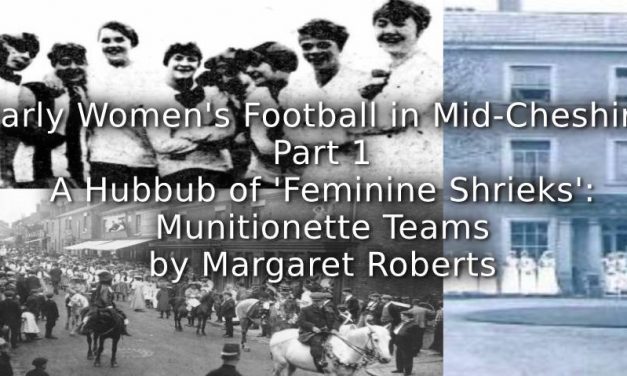 Early Women’s Football in Mid-Cheshire <br>Part 1  – A Hubbub of ‘Feminine Shrieks’:  Munitionette Teams