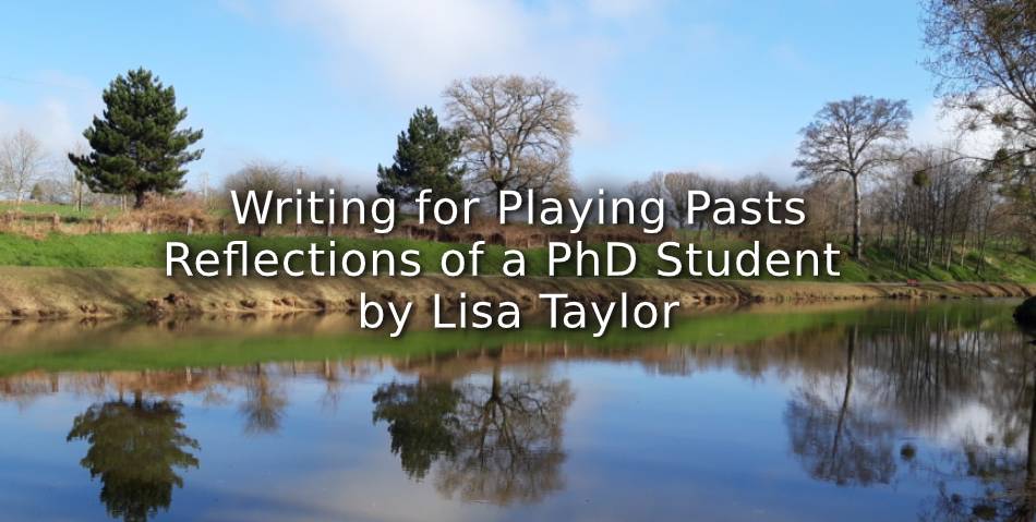 Writing for Playing Pasts: <br> Reflections of a PhD Student