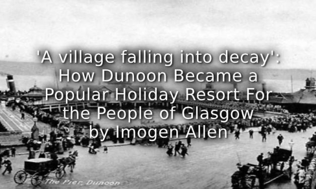 ‘A village falling into decay’ – How Dunoon Became a Popular Holiday Resort for the People of Glasgow. 