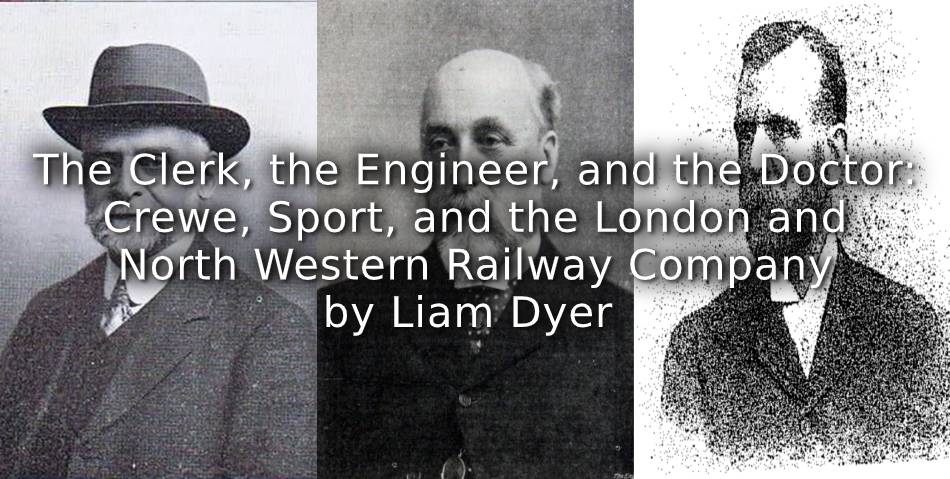 The Clerk, the Engineer, and the Doctor: <br>Crewe, Sport, and the London and North Western Railway Company