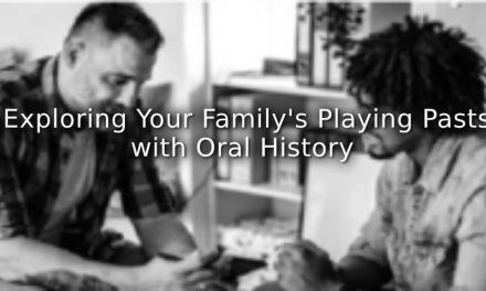 Exploring Your Family’s Playing Pasts with Oral History