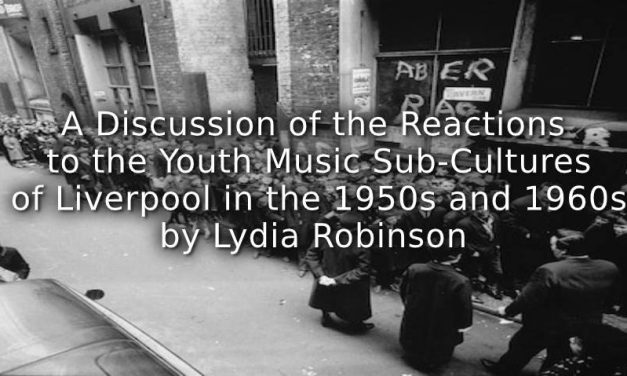 A Discussion of the Reactions to the Youth Music Sub-Cultures of Liverpool in the 1950s and 1960s.