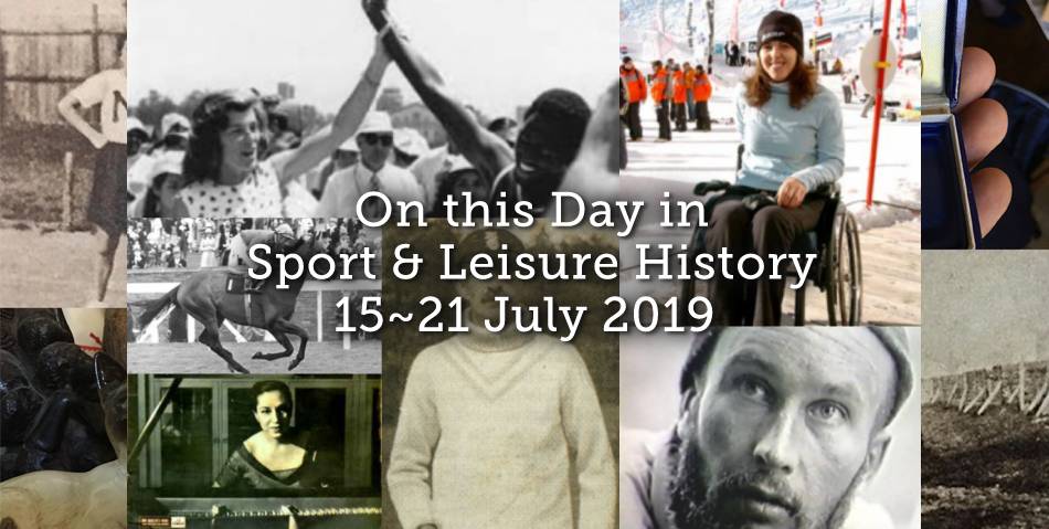 On This Week in Sport & Leisure History ~ 15th-21st July 2019
