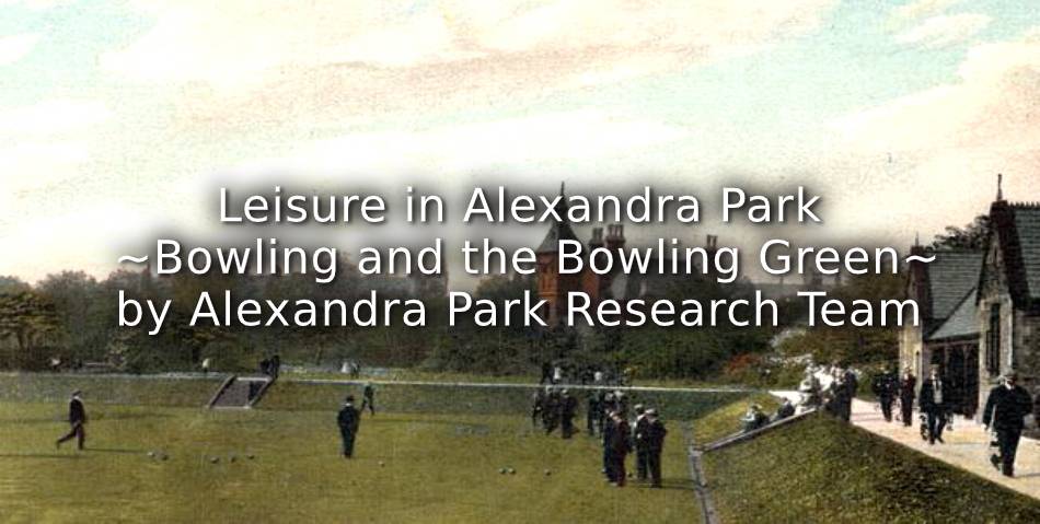 Leisure in Alexandra Park ~ Bowling and The Bowling Green