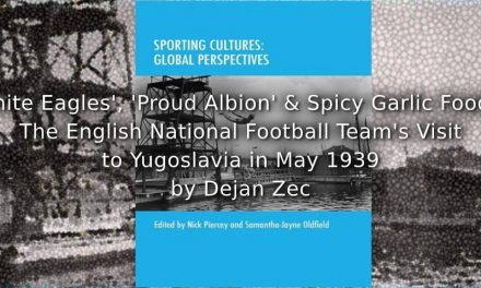 ‘White Eagles’, ‘Proud Albion’ and Spicy Garlic Food<br>The English National Football Team’s Visit to Yugoslavia in May 1939