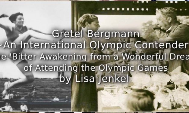 Gretel Bergmann<br>~An International Olympic Contender~<br>The ‘Bitter Awakening from the Wonderful Dream’ of Attending the Olympic Games