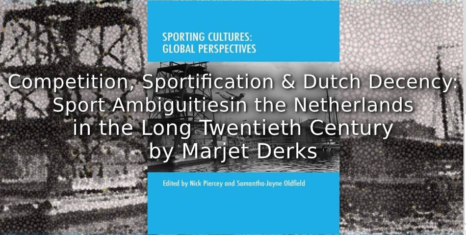 Competition, Sportification and Dutch Decency:<br>Sport Ambiguities in the Netherlands in the Long Twentieth Century