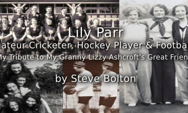 Lily Parr<br>Amateur Cricketer, Hockey Player & Footballer<br>My Tribute to My Granny Lizzy Ashcroft’s Great Friend