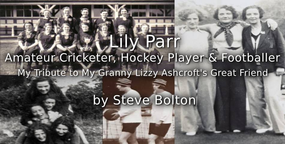 Lily Parr<br>Amateur Cricketer, Hockey Player & Footballer<br>My Tribute to My Granny Lizzy Ashcroft’s Great Friend