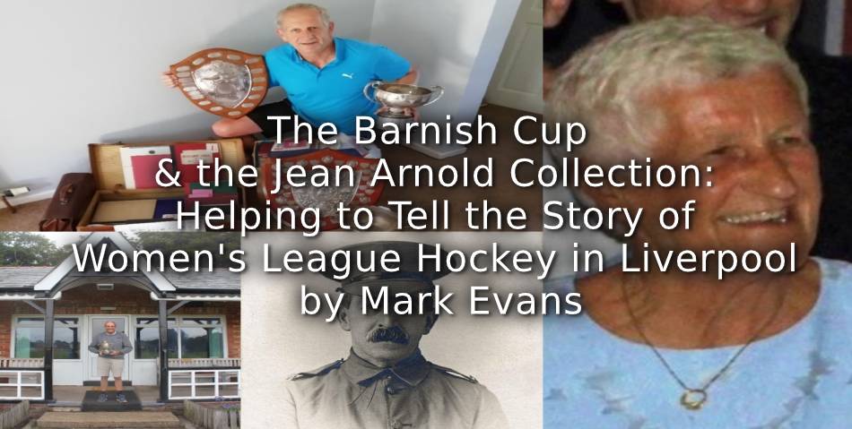 The Barnish Cup and the Jean Arnold Collection:<br>Helping to Tell the Story of Women’s League Hockey in Liverpool