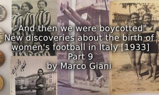 “And then we were Boycotted”<br>New Discoveries about the Birth of Women’s Football in Italy [1933] <br> Part 9