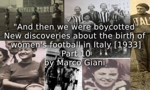 “And then we were Boycotted”<br>New Discoveries about the Birth of Women’s Football in Italy [1933] <br> Part 10