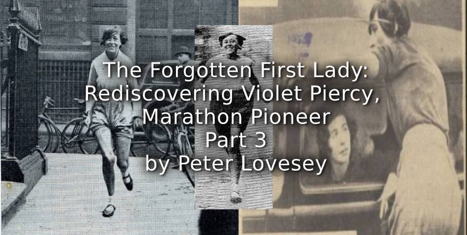THE FORGOTTEN FIRST LADY:<br>Rediscovering Violet Piercy, Marathon Pioneer<br>Part 3