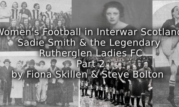 Women’s Football in Interwar Scotland:<br>Sadie Smith and the Legendary Rutherglen Ladies FC<br>Part 2