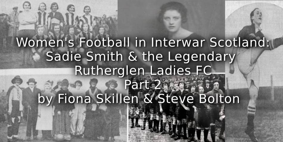 Women’s Football in Interwar Scotland:<br>Sadie Smith and the Legendary Rutherglen Ladies FC<br>Part 2