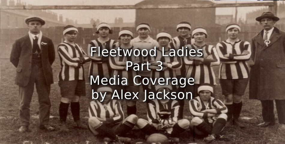 Fleetwood Ladies <br> Part Three <br>Media Coverage
