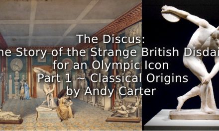 The Discus:<br> The Story of the Strange British Disdain for an Olympic Icon<br> Part 1 ~ Classical Origins