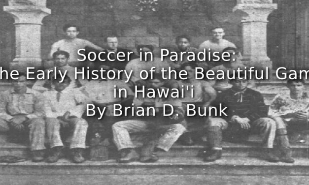 Soccer in Paradise: <br>The Early History of the Beautiful Game in Hawai‘i