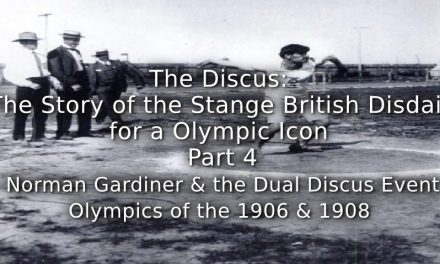 The Discus:<br> The Story of the Strange British Disdain for an Olympic Icon<br> Part 4 ~ Norman Gardiner and the Dual Discus Event Olympics of 1906 and 1908