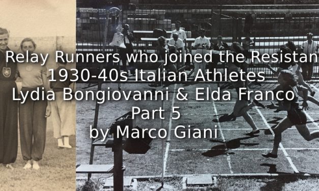 The Relay Runners who joined the Resistance: <br>1930-1940s Italian Athletes<br> Lydia Bongiovanni & Elda Franco <br>Part 5