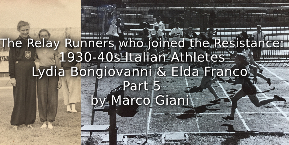 The Relay Runners who joined the Resistance: <br>1930-1940s Italian Athletes<br> Lydia Bongiovanni & Elda Franco <br>Part 5