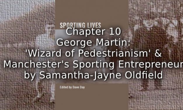 George Martin: <br>‘Wizard of Pedestrianism’ and Manchester’s Sporting Entrepreneur