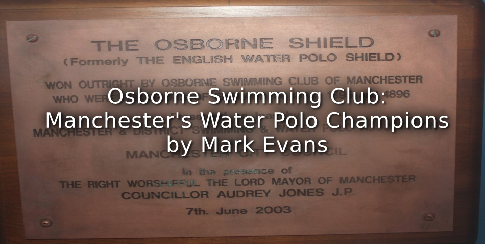 Osborne Swimming Club <br>Manchester’s Water Polo Champions