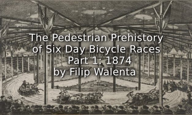 The Pedestrian Prehistory of Six Day Bicycle Races <br>Part 1: 1874
