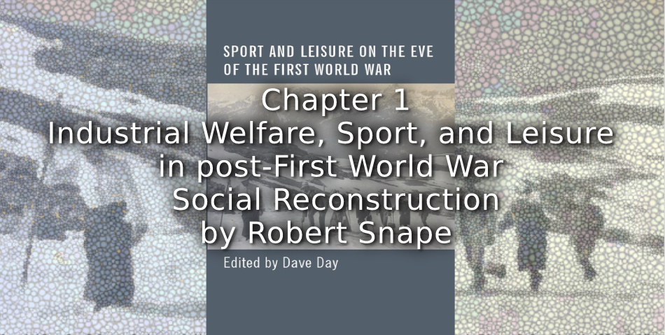 Industrial Welfare, Sport, and Leisure in post-First World War Social Reconstruction