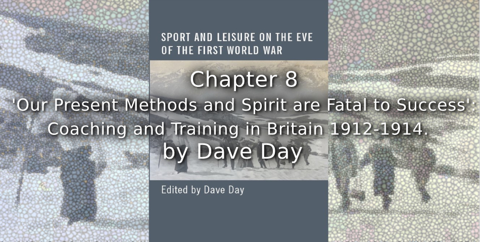 ‘Our Present Methods and Spirit are Fatal to Success’: <br>Coaching and Training in Britain 1912-1914