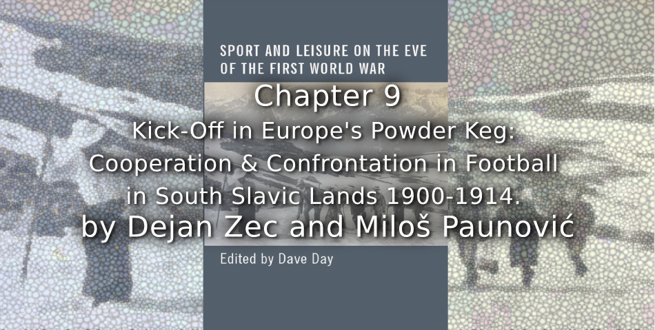 Kick-Off in Europe’s Powder Keg: <br>Cooperation and Confrontation in Football in South Slavic Lands 1900-1914