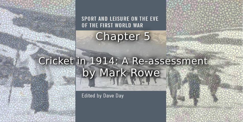Cricket in 1914: <br>A Re-assessment.
