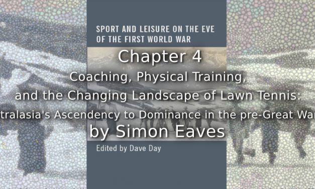Coaching, Physical Training, and the Changing Landscape of Lawn Tennis: <br>Australasia’s Ascendency to Dominance in the pre-Great War Era.