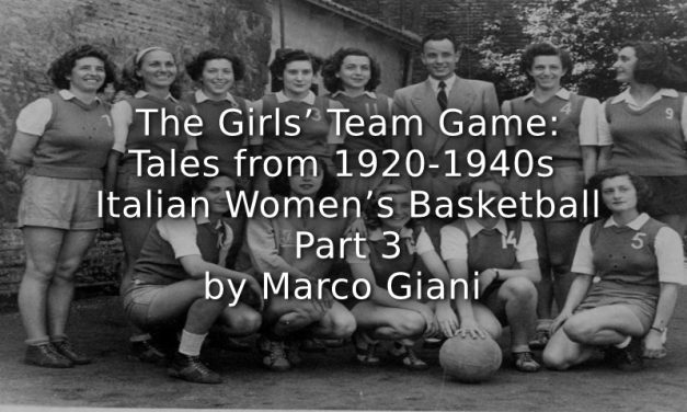 The Girls’ Team Game: <br>Tales from 1920/1940s Italian Women’s Basketball <br>Part 3