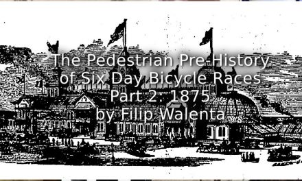 The Pedestrian Pre-History of Six Day Bicycle Races <br>Part 2: 1875