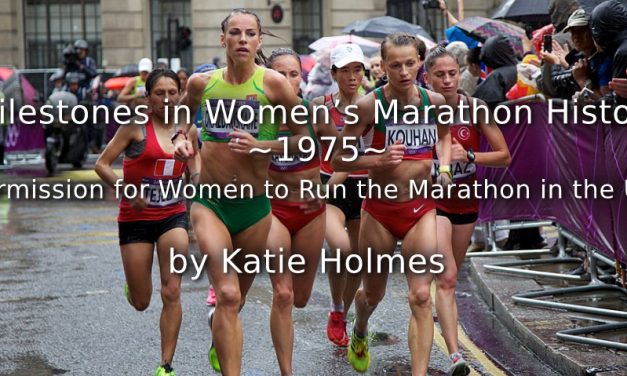 Milestones in Women’s Marathon History <br>~1975~ <br>Permission for Women to Run the Marathon in the UK