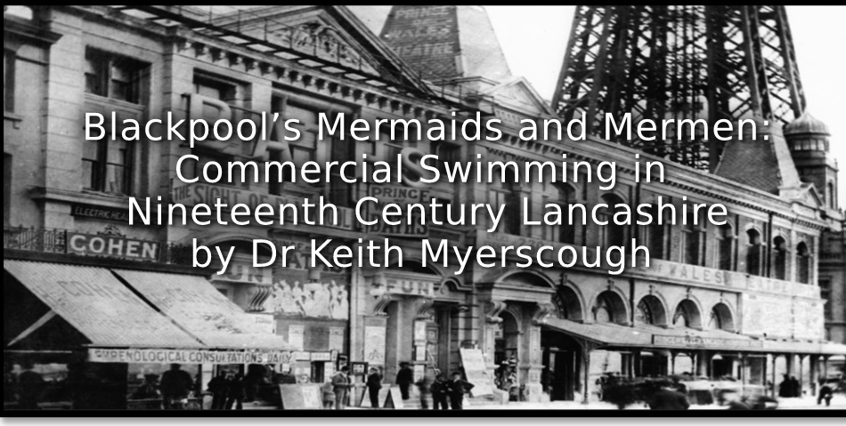 Blackpool’s Mermaids and Mermen: <br>Commercial Swimming in Nineteenth Century Lancashire